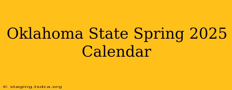 Oklahoma State Spring 2025 Calendar